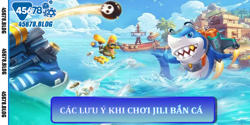 Khám Phá JILI Bắn Cá - Game Giải Trí Hấp Dẫn Không Thể Bỏ Lỡ Tại 45678 7 Các Lưu Ý Khi Chơi JILI Bắn Cá