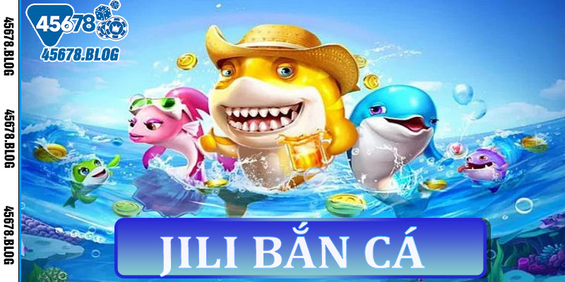 JILI BẮN CÁ